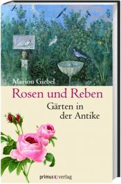 book cover of Rosen und Reben: Gärten in der Antike by Marion Giebel