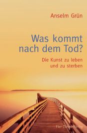 book cover of Was kommt nach dem Tod?: Die Kunst zu leben und zu sterben by Anselm Grün