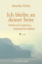 book cover of Ich bleibe an deiner Seite: Sterbende begleiten, intensiver leben by Anselm Grün