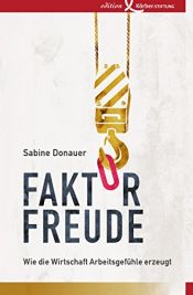 book cover of Faktor Freude: Wie die Wirtschaft Arbeitsgefühle erzeugt by Sabine Donauer