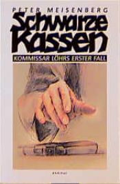 book cover of Schwarze Kassen: Kommissar Löhrs erster Fall by Peter Meisenberg