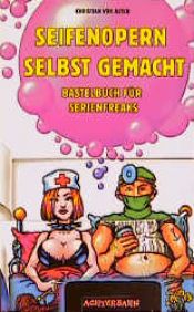 book cover of Seifenopern selbst gemacht by Christian von Aster