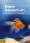 Mein Aquarium: Handbuch für Einsteiger