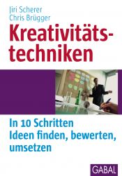 book cover of Kreativitätstechniken: In 10 Schritten Ideen finden, bewerten, umsetzen by Jiri Scherer