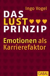 book cover of Das Lust-Prinzip: Emotionen als Karrierefaktor by Ingo Vogel