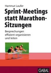 book cover of Sprint-Meetings statt Marathon-Sitzungen Besprechungen effizient organisieren und leiten by Hartmut Laufer