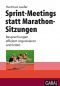Sprint-Meetings statt Marathon-Sitzungen Besprechungen effizient organisieren und leiten