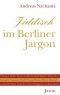 Jiddisch im Berliner Jargon, oder, hebraische Sprachelemente im deutschen Wortschatz