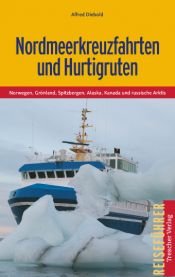 book cover of Nordmeerkreuzfahrten und Hurtigruten: Norwegen, Grönland, Spitzbergen, Alaska, Kanada und russische Arktis by Alfred Diebold