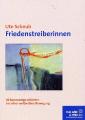 book cover of Friedenstreiberinnen: Elf Mutmachgeschichten aus einer weltweiten Bewegung by Ute Scheub