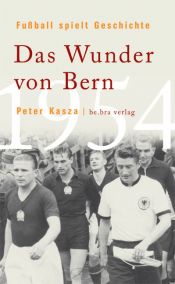 book cover of Fußball spielt Geschichte. Das Wunder von Bern 1954 by Peter Kasza