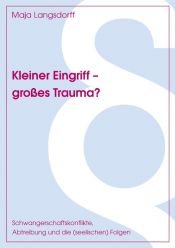 book cover of Kleiner Eingriff - großes Trauma? : Schwangerschaftskonflikte, Abtreibung und die seelischen Folgen by Maja Langsdorff