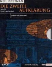 book cover of Die zweite Aufklärung. 4 Cassetten. Vom 18. ins 21. Jahrhundert by Neil Postman