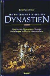 book cover of Der Untergang der grossen Dynastien : [Bourbonen, Romanows, Tennos, Habsburger, Pahlewis, Hohenzollern] by Erik Durschmied