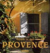 book cover of Leben in der Provence. Private, intime Einblicke in die Welt und das Zuhause kreativer Liebhaber der Provence by Sara Walden|Soelvi dos Santos