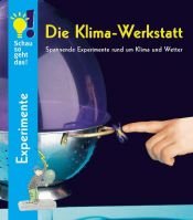book cover of Die Klima-Werkstatt : spannende Experimente rund um Klima und Wetter by Detlef Kersten