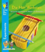 book cover of Die Hör-Werkstatt : spannende Experimente mit Klängen und Geräuschen by Detlef Kersten