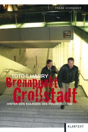 book cover of Toto und Harry: Brennpunkt Großstadt. Hinter den Kulissen des Polizeialltags by Frank Schneider