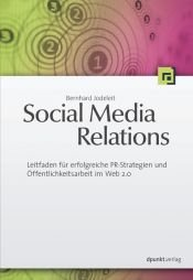 book cover of Social Media Relations: Leitfaden für erfolgreiche PR-Strategien und Öffentlichkeitsarbeit im Web 2.0 by Bernhard Jodeleit