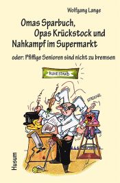 book cover of Omas Sparbuch, Opas Krückstock und Nahkampf im Supermarkt: oder: Pfiffige Senioren sind nicht zu bremsen. Heiteres und Nachdenkliches in Text und Bild by Wolfgang Lange