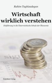 book cover of Wirtschaft wirklich verstehen: Einführung in die Österreichische Schule der Ökonomie by Rahim Taghizadegan