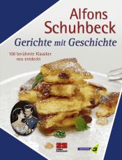 book cover of Gerichte mit Geschichte: 100 berühmte Klassiker - neu entdeckt by Alfons Schuhbeck