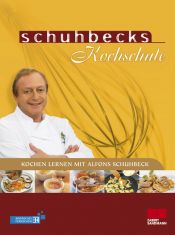 book cover of Schuhbecks Kochschule: Kochen lernen mit Alfons Schuhbeck by Alfons Schuhbeck