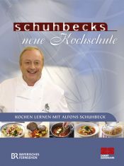 book cover of Schuhbecks neue Kochschule: Kochen lernen mit Alfons Schuhbeck by Alfons Schuhbeck