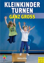 book cover of Kleinkinderturnen ganz groÃ: Drei- bis siebenjährige Kinder erleben Bewegung und Spiel in Verein, Grundschule und Kindergarten by Gisela Stein