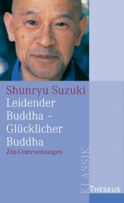 book cover of Leidender Buddha - Glücklicher Buddha: Zen-Unterweisungen by Shunryū Suzuki