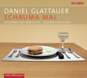 book cover of Daniel Glattauer liest Schauma mal Kolumnen aus dem Alltag ; eine Auswahl gelesen vom Autor by Daniel Glattauer