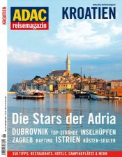 book cover of ADAC Reisemagazin Kroatien: Die Stars der Adria. Dubrovnik. Top-Strände. Inselhüpfen. Zagreb. Rafting. Istrien. Küsten-Segler. 350 Tipps: Restaurants, Hotels, Campingplätze & mehr by k.A.