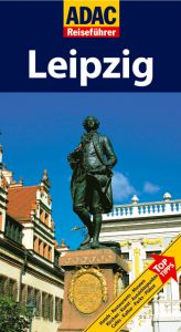 book cover of Leipzig: [Hotels, Restaurants, Museen, Kirchen, Kunst, Aussichtspunkte, Cafés, Kultur, Parks, Plätze; Top-Tipps] by ADAC