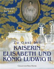 book cover of Zu Gast bei Kaiserin Elisabeth und König Ludwig II by Martha Schad