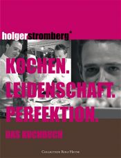 book cover of Kochen. Leidenschaft. Perfektion. Das Kochbuch by Holger Stromberg