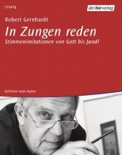 book cover of Robert Gernhardt liest In Zungen reden : Stimmenimitationen von Gott bis Jandl by Robert Gernhardt