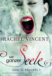 book cover of Soul Screamers 1: Mit ganzer Seele by Rachel Vincent