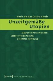 book cover of Unzeitgemäße Utopien : Migrantinnen zwischen Selbsterfindung und gelehrter Hoffnung by María do Mar Castro Varela