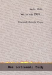 book cover of Wenn wir 1918... : eine realpolitische Utopie by Walter Müller