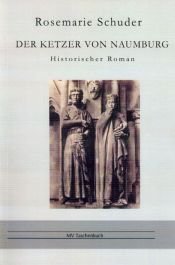 book cover of Der Ketzer von Naumburg: Historischer Roman by Rosemarie Schuder