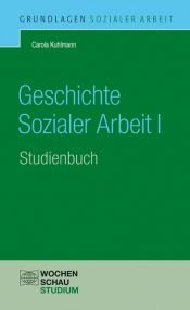 book cover of Geschichte Sozialer Arbeit : eine Einführung für soziale Berufe 1 Studienbuch by Carola Kuhlmann