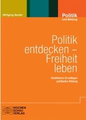book cover of Politik entdecken - Freiheit leben: Didaktische Grundlagen politischer Bildung by Wolfgang Sander