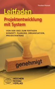 book cover of Projektentwicklung mit System : von der Idee zum fertigen Konzept ; Planung, Organisation, Projektantrag by Thorben Prenzel