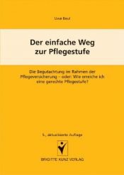 book cover of Der einfache Weg zur Pflegestufe: Die Begutachtung im Rahmen der Pflegeversicherung - oder: Wie erreiche ich eine gerechte Pflegestufe? by Uwe Beul
