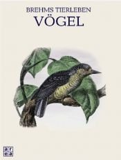 book cover of Brehms Tierleben, Die Vögel by Alfred Edmund Brehm