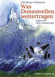 book cover of Was Donauwellen weitertragen by Gabi Berger-Thompson