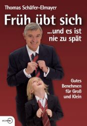 book cover of Früh übt sich und es ist nie zu spät by Thomas Schäfer-Elmayer