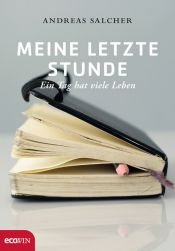 book cover of Meine letzte Stunde: Ein Tag hat viele Leben by Andreas Salcher