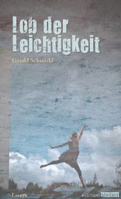 book cover of Lob der Leichtigkeit by Gerald Schmickl