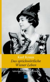 book cover of Das sprichwörtliche Wiener Leben: Aphorismen, Satiren & Visionen by Karl Kraus